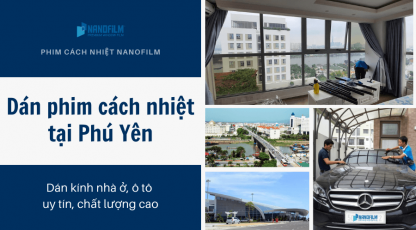 Dán phim cách nhiệt tại Phú Yên - Dán kính nhà ở, ô tô chất lượng cao