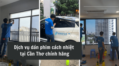 Dán phim cách nhiệt tại Cần Thơ chính hãng, bảo hành lên đến 10 năm