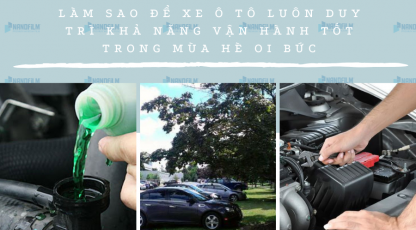 Làm sao để xe ô tô luôn duy trì khả năng vận hành tốt trong mùa hè oi bức