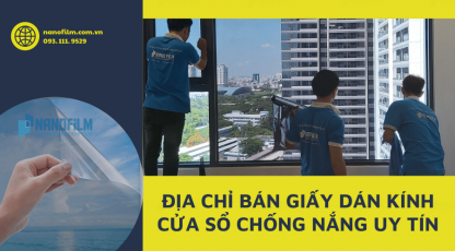 Địa chỉ bán giấy dán kính cửa sổ chống nắng uy tín nhất thị trường