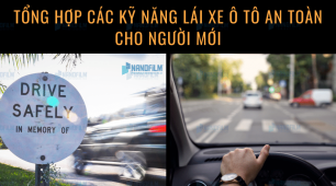 Tổng hợp các kỹ năng lái xe ô tô an toàn cho người mới