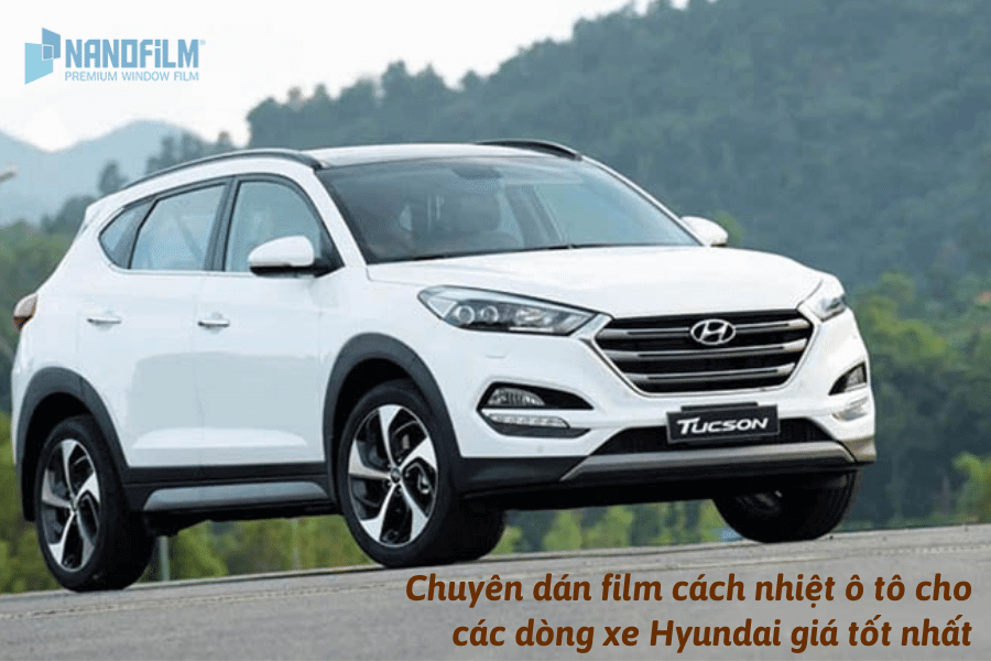 Dịch vụ dán phim ô tô cách nhiệt Hyundai của NANOFILM