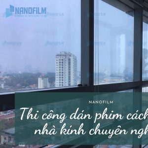 Thi công dán phim cách nhiệt nhà kính chuyên nghiệp