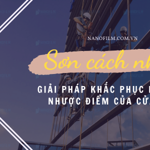 Sơn cách nhiệt là gì? Giải pháp khắc phục hiệu quả nhược điểm của cửa kính