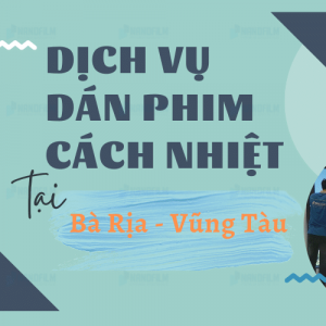 Dịch vụ dán phim cách nhiệt tại Bà Rịa - Vũng Tàu trọn gói uy tín