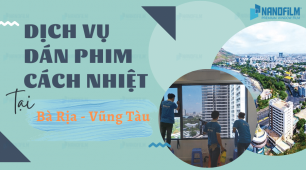 Dịch vụ dán phim cách nhiệt tại Bà Rịa - Vũng Tàu trọn gói uy tín