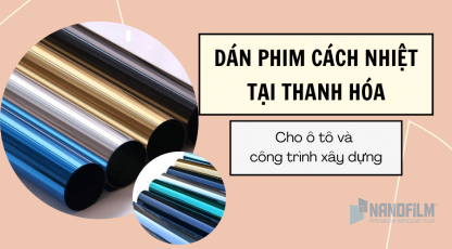 Dán phim cách nhiệt tại Thanh Hóa cho ô tô và công trình xây dựng