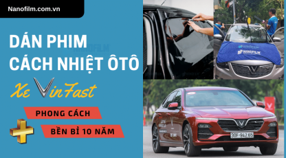 Dán phim cách nhiệt ô tô cho xe Vinfast: phong cách và bền bỉ đến 10 năm