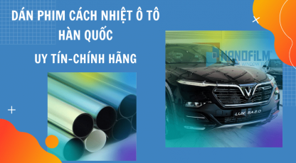 Dán phim cách nhiệt ô tô Hàn Quốc uy tín, chính hãng