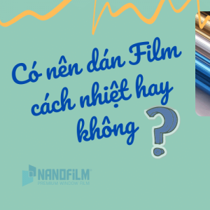 Có nên dán film cách nhiệt hay không?