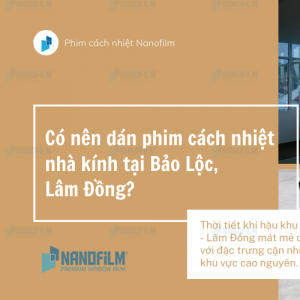 Có nên dán phim cách nhiệt nhà kính tại Bảo Lộc, Lâm Đồng?
