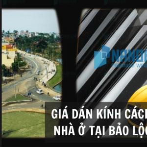 Giá dán kính cách nhiệt ô tô, nhà ở tại Bảo Lộc, Lâm Đồng