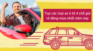 Top các loại xe ô tô 4 chỗ giá rẻ đáng mua nhất năm nay