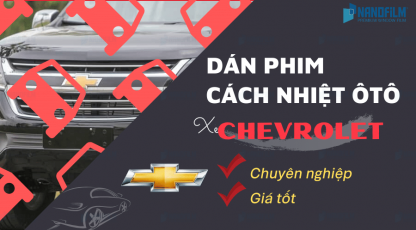 Dán phim cách nhiệt ô tô xe Chevrolet, chất lượng và giá tốt nhất 