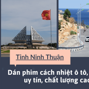 Dán phim cách nhiệt ô tô, nhà ở tại Ninh Thuận uy tín, chất lượng cao