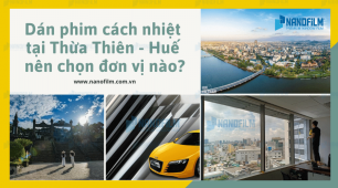 Dán phim cách nhiệt tại Thừa Thiên - Huế nên chọn đơn vị nào?