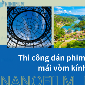 Thi công dán phim cách nhiệt cho mái vòm kính tại Đà lạt