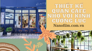 Thiết kế quán cafe nhỏ với kính cường lực cần lưu ý gì?