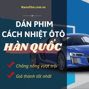 Dịch vụ dán phim cách nhiệt ô tô Hàn Quốc giá tốt nhất trên thị trường