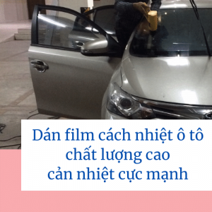 Dán Film cách nhiệt ô tô chất lượng cao, cản nhiệt cực mạnh