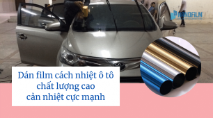 Dán Film cách nhiệt ô tô chất lượng cao, cản nhiệt cực mạnh