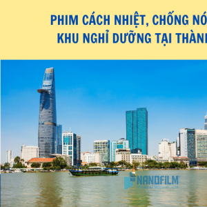 Phim cách nhiệt chống nóng cho khách sạn, khu nghỉ dưỡng tại TPHCM