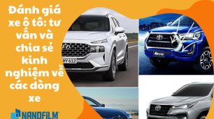 Đánh giá xe ô tô: tư vấn và chia sẻ kinh nghiệm về các dòng xe