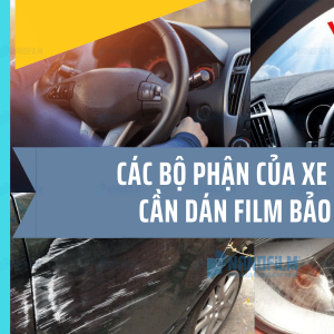 Các bộ phận của xe ô tô cần dán film bảo vệ