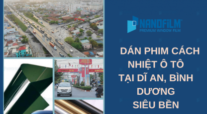 Dán phim cách nhiệt ô tô tại Dĩ An, Bình Dương siêu bền