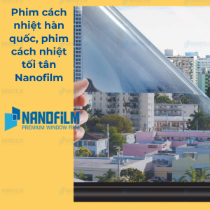 Phim cách nhiệt Hàn Quốc, phim cách nhiệt tối tân Nanofilm