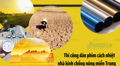 Thi công dán phim cách nhiệt nhà kính chống nóng miền Trung