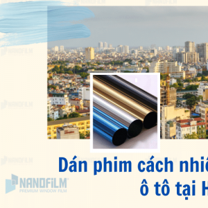 Dán phim cách nhiệt tại Hà Nội cho nhà ở, ô tô chất lượng cao