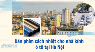 Dán phim cách nhiệt tại Hà Nội cho nhà ở, ô tô chất lượng cao