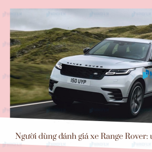 Người dùng đánh giá xe Range Rover: ưu và nhược điểm