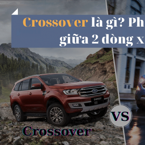Crossover là gì? Phân biệt giữa dòng xe Crossover và SUV