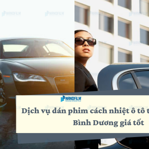 Dịch vụ dán phim cách nhiệt ô tô tại Phú Giáo, Bình Dương giá tốt