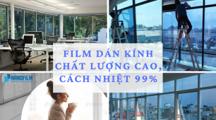 Film dán kính chất lượng cao, cách nhiệt, cản tia UV 99%