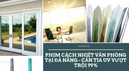 Phim cách nhiệt văn phòng tại Đà Nẵng - Cản tia UV vượt trội 99%