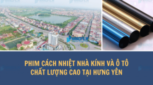 Phim cách nhiệt nhà kính và ô tô chất lượng cao tại Hưng Yên