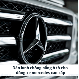 Vì sao cần dán kính chống nắng ô tô cho dòng xe mercedes cao cấp?