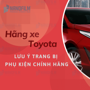 Lưu ý để trang bị phụ kiện cho hãng xe Toyota