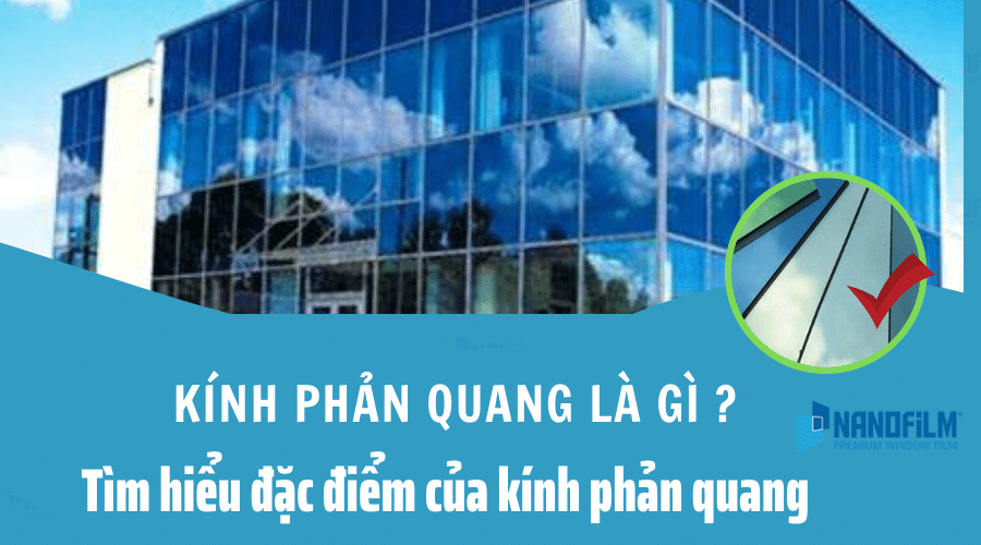 Kính phản quang là gì? Tìm hiểu về đặc điểm của kính phản quang 