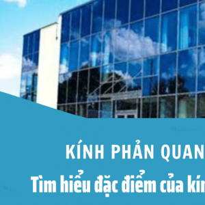 Kính phản quang là gì? Tìm hiểu về đặc điểm của kính phản quang 