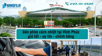 Dán phim cách nhiệt tại Vĩnh Phúc giá tốt - uy tín - chính hãng