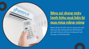 Mẹo sử dụng máy lạnh hiệu quả bền bỉ qua mùa nắng nóng