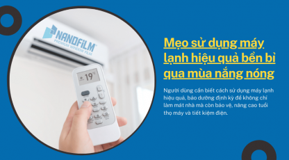 Mẹo sử dụng máy lạnh hiệu quả bền bỉ qua mùa nắng nóng