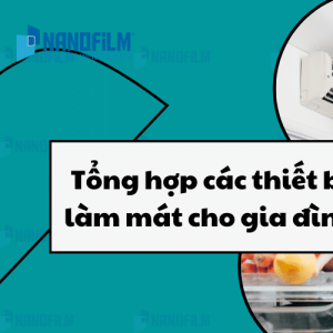 Tổng hợp các thiết bị làm mát cho gia đình