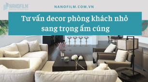 Tư vấn decor phòng khách nhỏ sang trọng ấm cúng