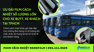 Ưu đãi film cách nhiệt số lượng lớn cho xe buýt, xe khách tại TPHCM