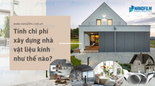 Tính chi phí xây dựng nhà vật liệu kính như thế nào?